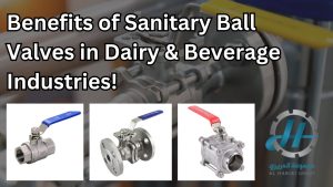 Benefits of Stainless Steel Sanitary Ball Valves in Dairy and Beverage Industries